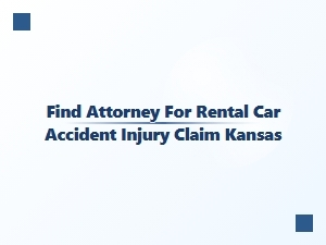 Get Kansas Rental Car Accident Injury Help