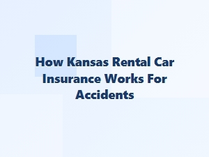 Kansas Rental Car Accident Insurance Guide