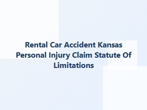 Kansas Rental Car Accident Claim Time Limits